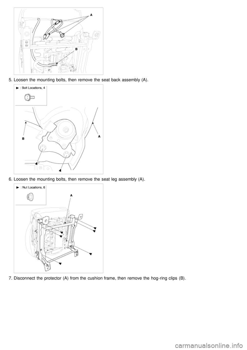 KIA CARNIVAL 2007  Workshop Manual 5.Loosen the  mounting bolts,  then  remove the  seat back assembly (A).
6.Loosen the  mounting bolts,  then  remove the  seat leg assembly (A).
7.Disconnect  the  protector  (A)  from the  cushion fr