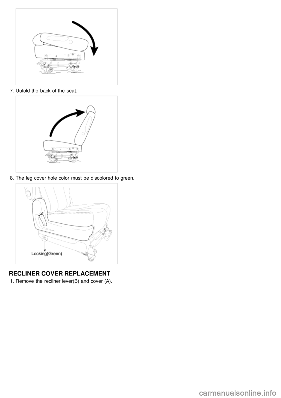 KIA CARNIVAL 2007  Workshop Manual 7.Uufold the  back of the  seat.
8.The leg cover hole color  must  be discolored  to green.
RECLINER COVER REPLACEMENT
1.Remove the  recliner lever(B) and cover (A). 