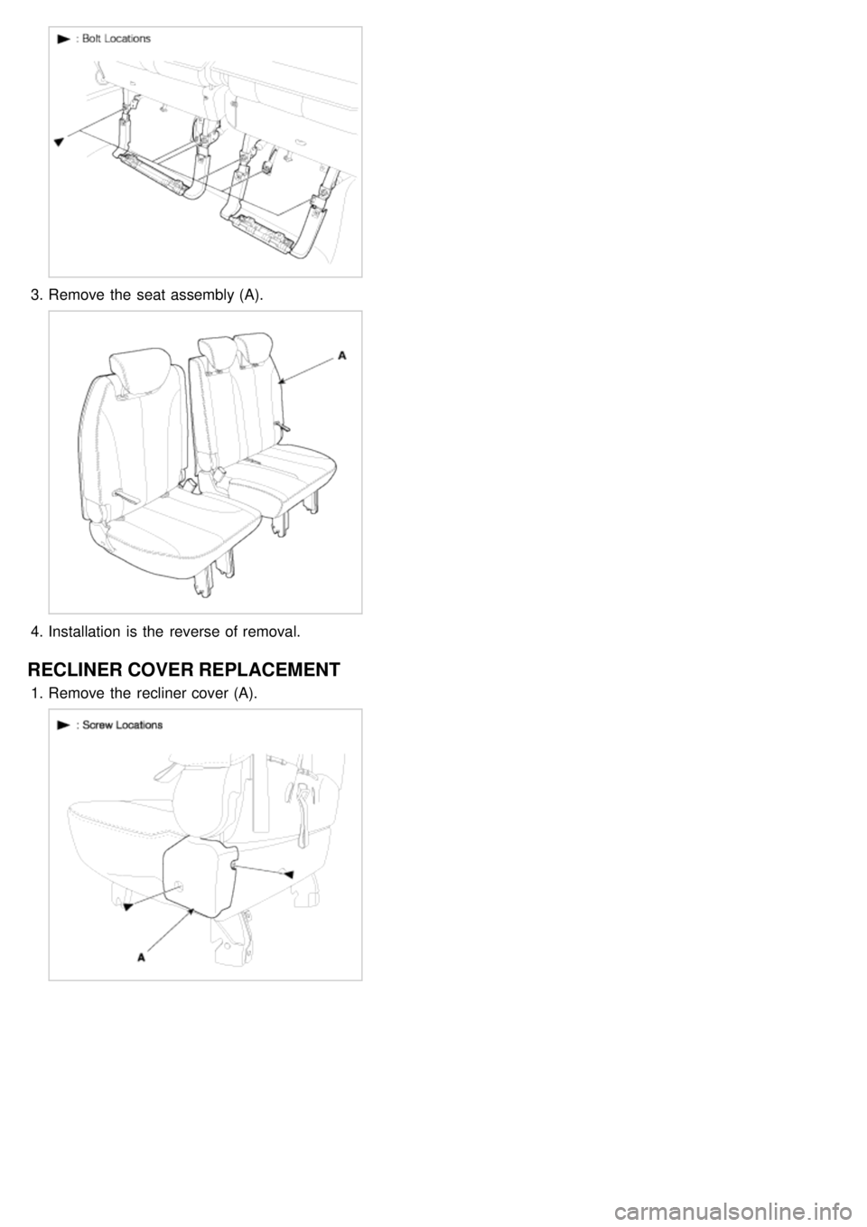 KIA CARNIVAL 2007  Workshop Manual 3.Remove the  seat assembly (A).
4.Installation  is the  reverse of removal.
RECLINER COVER REPLACEMENT
1.Remove the  recliner cover (A). 