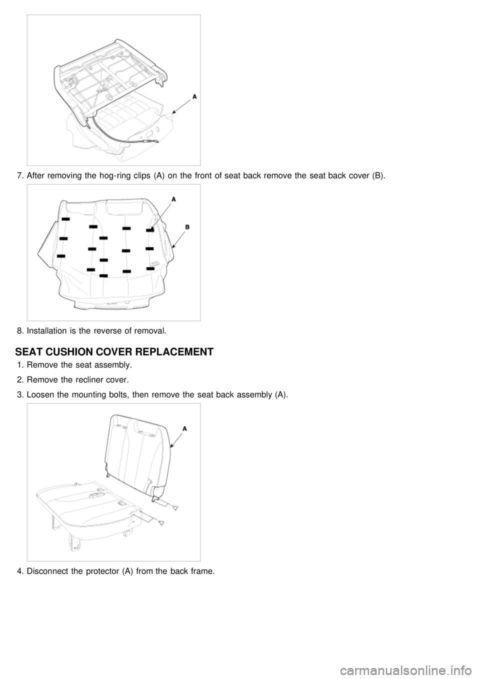 KIA CARNIVAL 2007  Workshop Manual 7.After removing the  hog- ring clips  (A)  on the  front  of seat back remove the  seat back cover (B).
8.Installation  is the  reverse of removal.
SEAT CUSHION COVER REPLACEMENT
1.Remove the  seat a