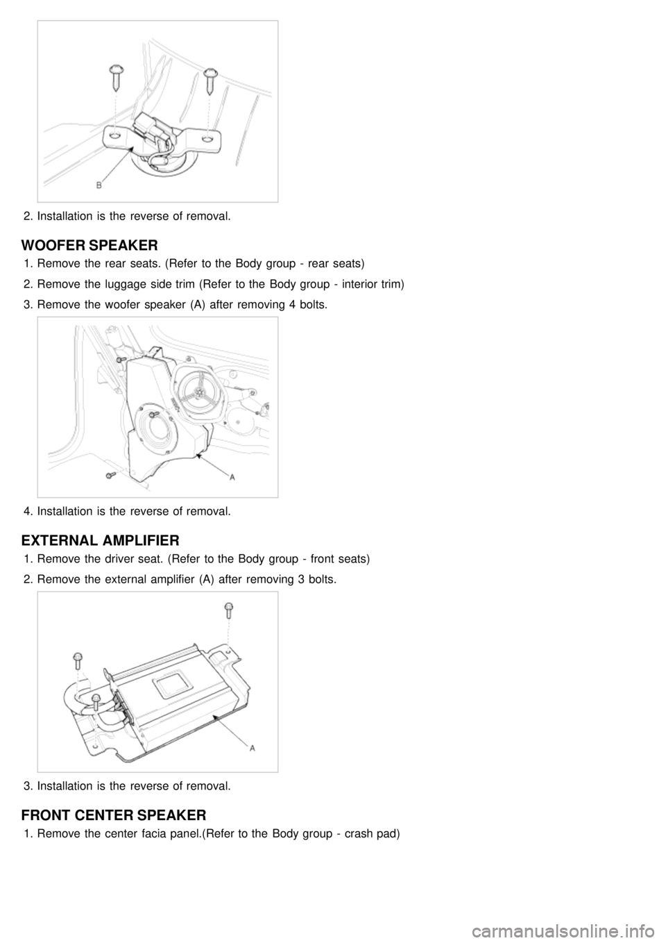 KIA CARNIVAL 2007 Workshop Manual 2.Installation is the reverse of removal.
WOOFER SPEAKER
1.Remove the rear seats. (Refer to the Body group - rear seats)
2. Remove the luggage side trim (Refer to the Body group - inter KIA CARNIVAL 2007 Workshop Manual 2.Installation is the reverse of removal.
WOOFER SPEAKER
1.Remove the rear seats. (Refer to the Body group - rear seats)
2. Remove the luggage side trim (Refer to the Body group - inter