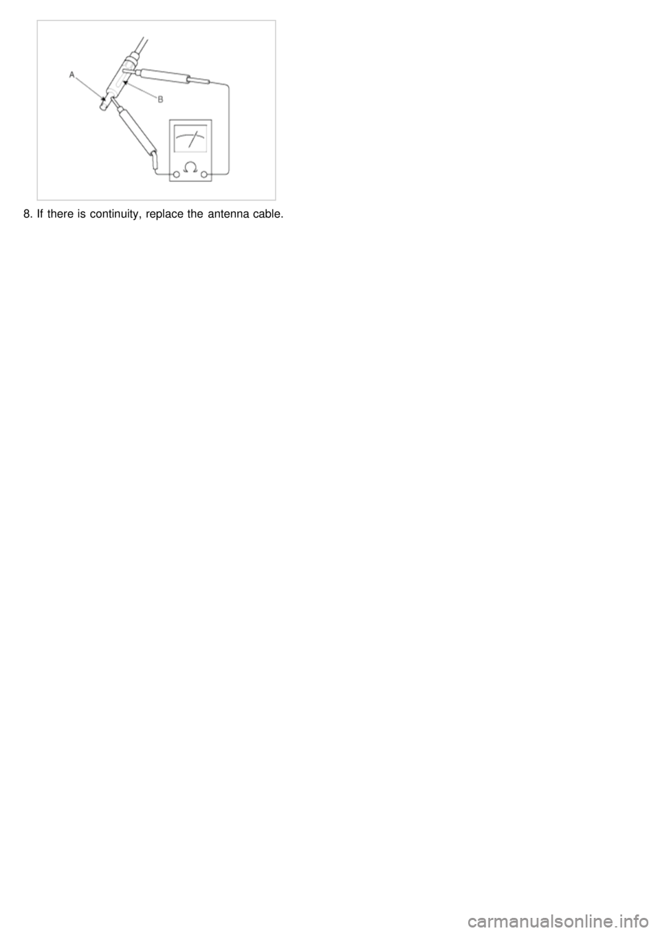 KIA CARNIVAL 2007  Workshop Manual 8.If  there is continuity, replace the  antenna cable. 