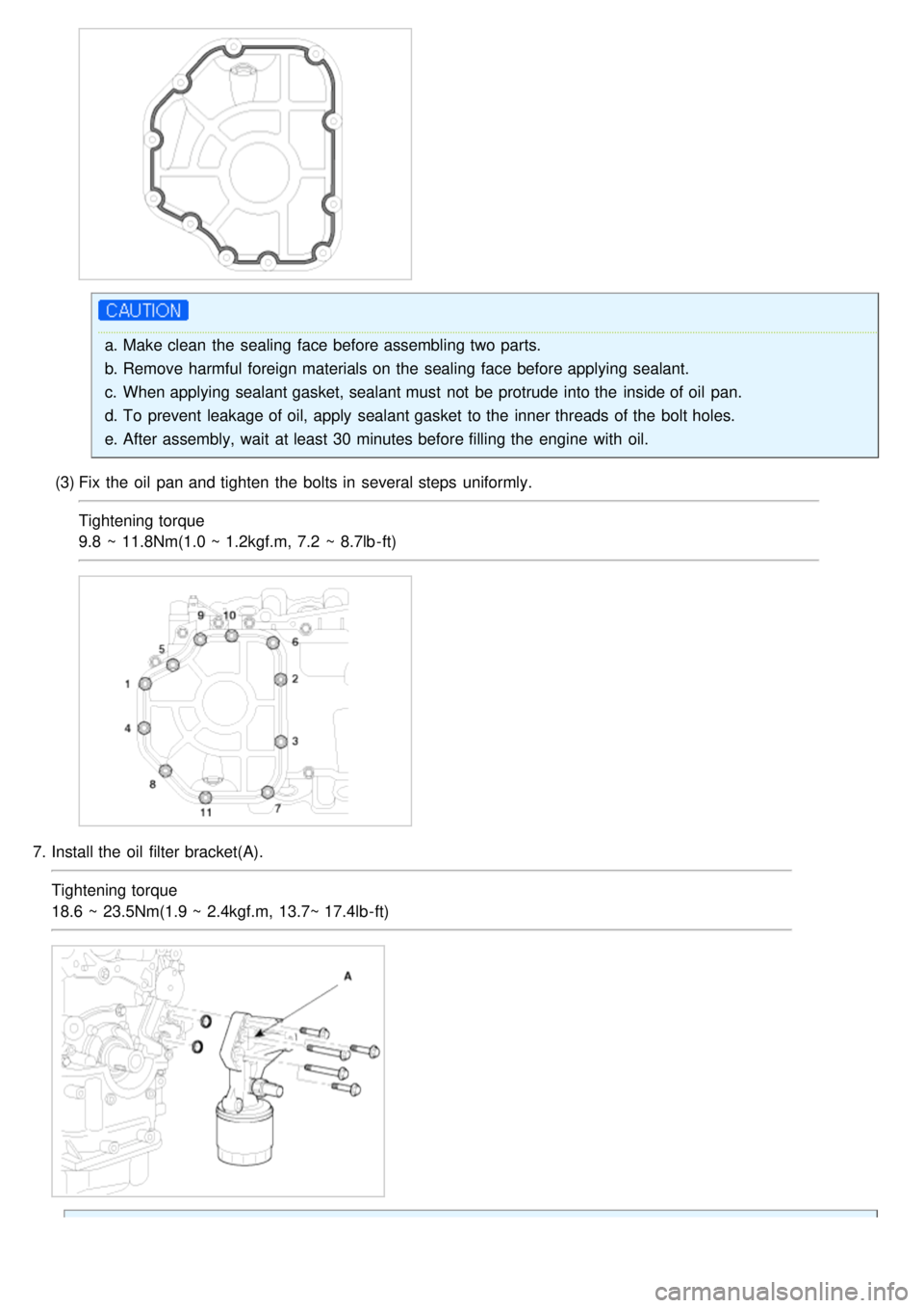 KIA CARNIVAL 2007  Workshop Manual a.Make clean  the  sealing  face before assembling two  parts.
b. Remove harmful foreign materials on the  sealing  face before applying sealant.
c. When applying sealant gasket, sealant must  not  be