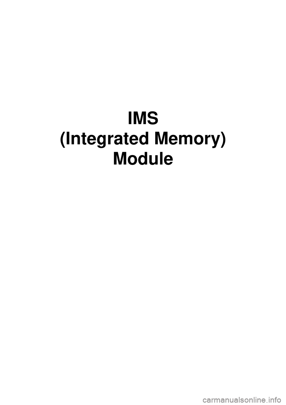 KIA CARNIVAL 2007 Workshop Manual IMS
(Integrated Memory) Module KIA CARNIVAL 2007 Workshop Manual IMS
(Integrated Memory) Module