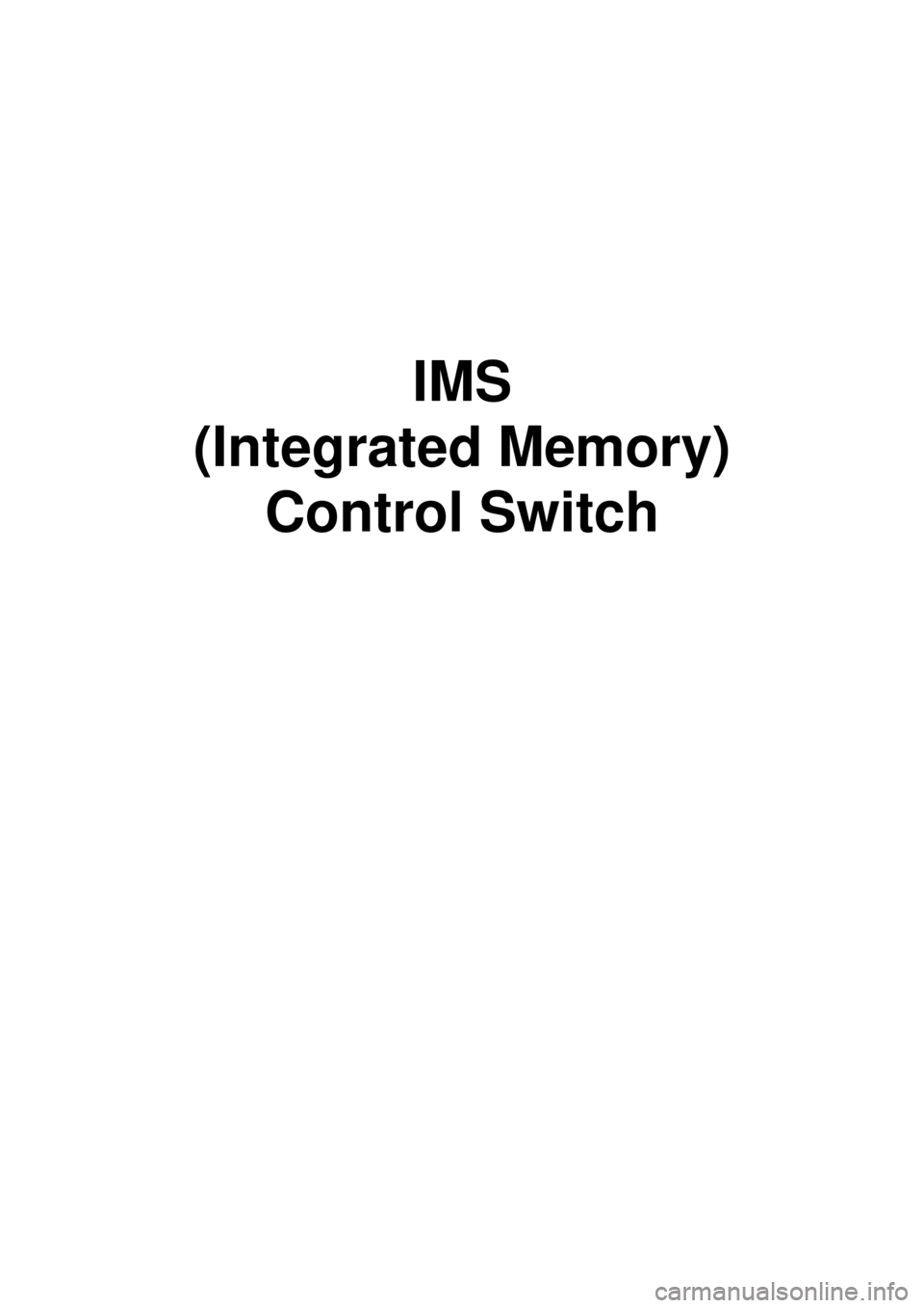 KIA CARNIVAL 2007 Workshop Manual IMS
(Integrated Memory) Control Switch KIA CARNIVAL 2007 Workshop Manual IMS
(Integrated Memory) Control Switch