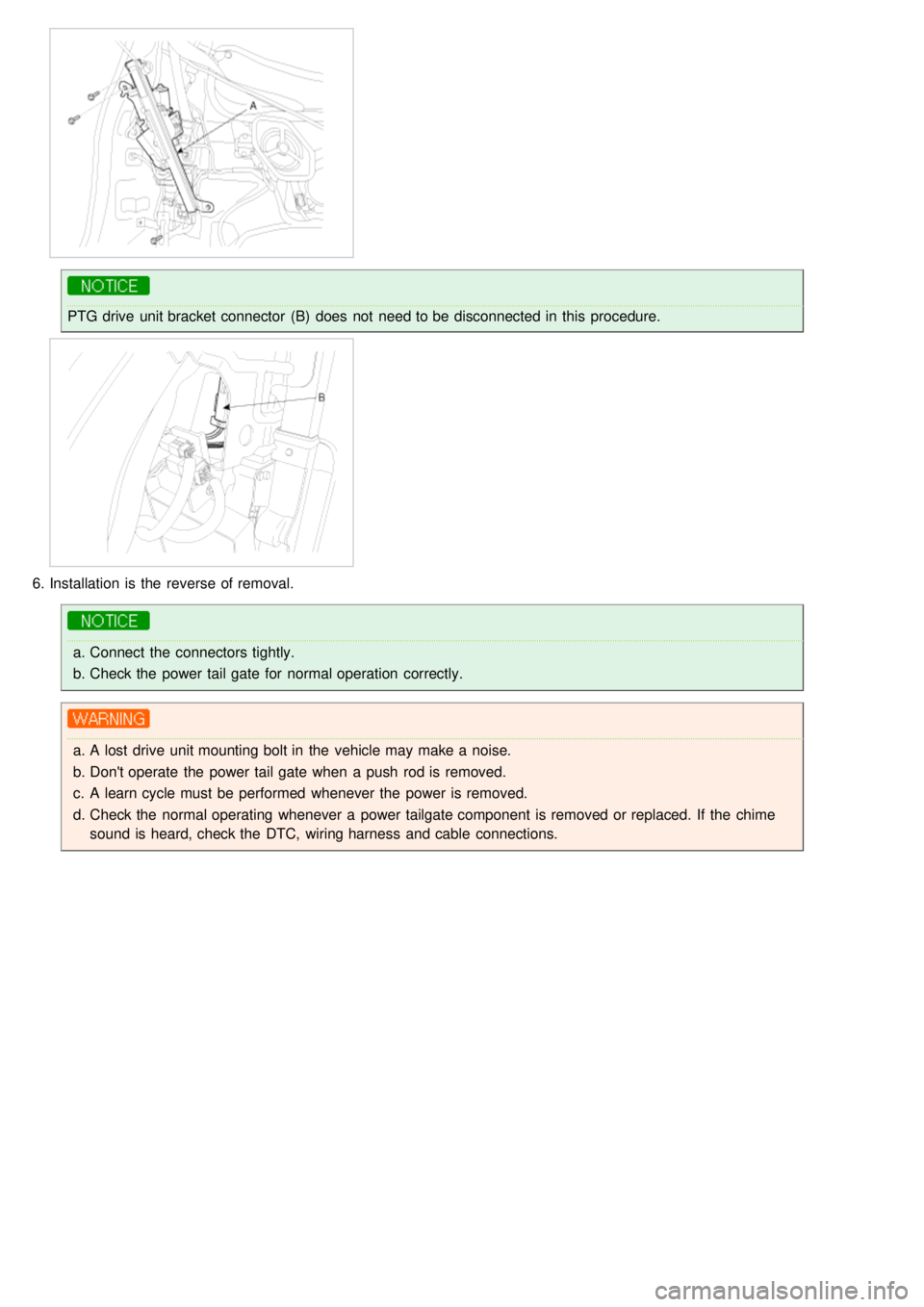 KIA CARNIVAL 2007  Workshop Manual PTG drive  unit bracket connector  (B)  does  not  need to be disconnected in  this  procedure.
6.Installation  is the  reverse of removal.
a.Connect the  connectors tightly.
b. Check the  power tail 