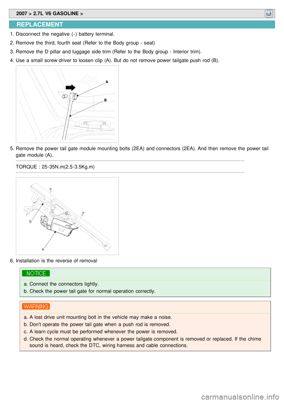 KIA CARNIVAL 2007  Workshop Manual  2007 > 2.7L  V6 GASOLINE > 
REPLACEMENT
1.Disconnect  the  negative  ( - )  battery terminal.
2. Remove the  third, fourth  seat (Refer  to the  Body group  -  seat)
3. Remove the  D pillar and lugga
