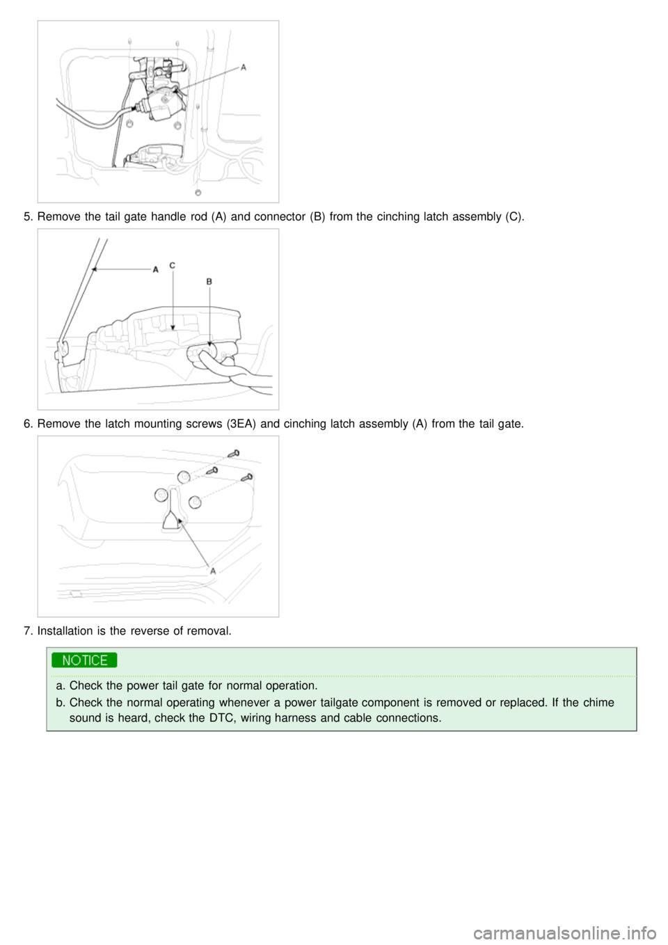 KIA CARNIVAL 2007  Workshop Manual 5.Remove the  tail gate  handle  rod (A)  and connector  (B)  from the  cinching latch assembly (C).
6.Remove the  latch mounting screws (3EA)  and cinching latch assembly (A)  from the  tail gate.
7.