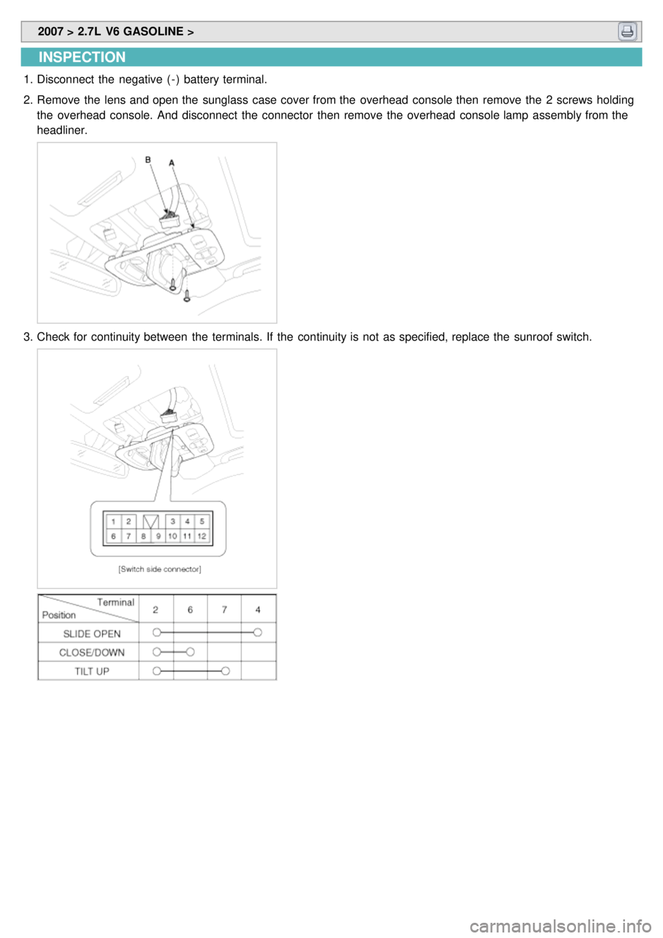 KIA CARNIVAL 2007  Workshop Manual  2007 > 2.7L  V6 GASOLINE > 
INSPECTION
1.Disconnect  the  negative  ( - )  battery terminal.
2. Remove the  lens and open the  sunglass  case cover from the  overhead  console then  remove the  2  sc