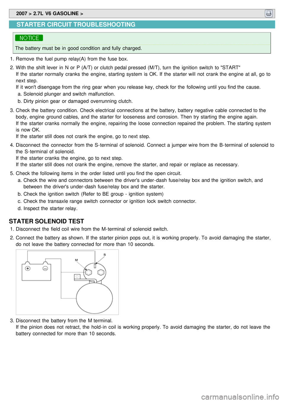 KIA CARNIVAL 2007  Workshop Manual  2007 > 2.7L  V6 GASOLINE > 
STARTER CIRCUIT TROUBLESHOOTING
The battery must  be in  good condition  and fully  charged.
1. Remove the  fuel pump relay(A) from the  fuse box.
2. With the  shift lever