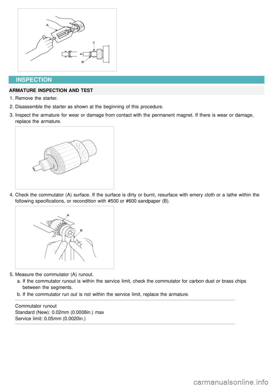 KIA CARNIVAL 2007 User Guide INSPECTION
ARMATURE INSPECTION AND TEST1. Remove the starter.
2. Disassemble the starter as shown at the beginning of this procedure.
3. Inspect the armature for wear or damage from contact w KIA CARNIVAL 2007 User Guide INSPECTION
ARMATURE INSPECTION AND TEST1. Remove the starter.
2. Disassemble the starter as shown at the beginning of this procedure.
3. Inspect the armature for wear or damage from contact w