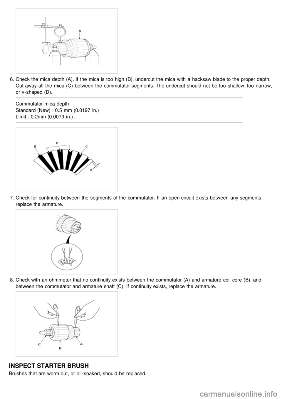 KIA CARNIVAL 2007 User Guide 6.Check the mica depth (A). If the mica is too high (B), undercut the mica with a hacksaw blade to the proper depth.
Cut away all the mica (C) between the commutator segments. The underc KIA CARNIVAL 2007 User Guide 6.Check the mica depth (A). If the mica is too high (B), undercut the mica with a hacksaw blade to the proper depth.
Cut away all the mica (C) between the commutator segments. The underc