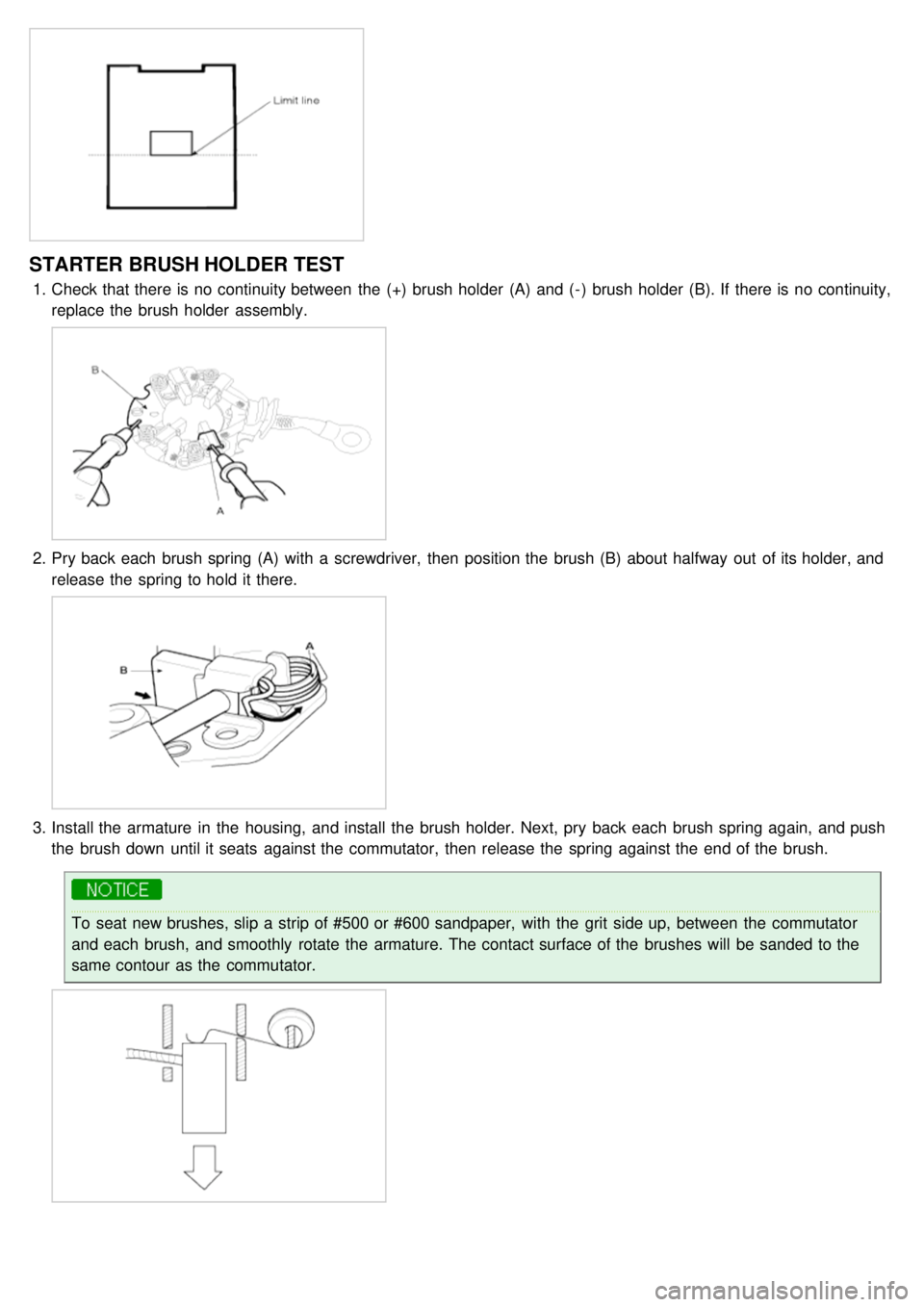 KIA CARNIVAL 2007 User Guide STARTER BRUSH HOLDER TEST
1.Check that there is no continuity between the (+) brush holder (A) and ( - ) brush holder (B). If there is no continuity,
replace the brush holder assembly.
2.Pry KIA CARNIVAL 2007 User Guide STARTER BRUSH HOLDER TEST
1.Check that there is no continuity between the (+) brush holder (A) and ( - ) brush holder (B). If there is no continuity,
replace the brush holder assembly.
2.Pry
