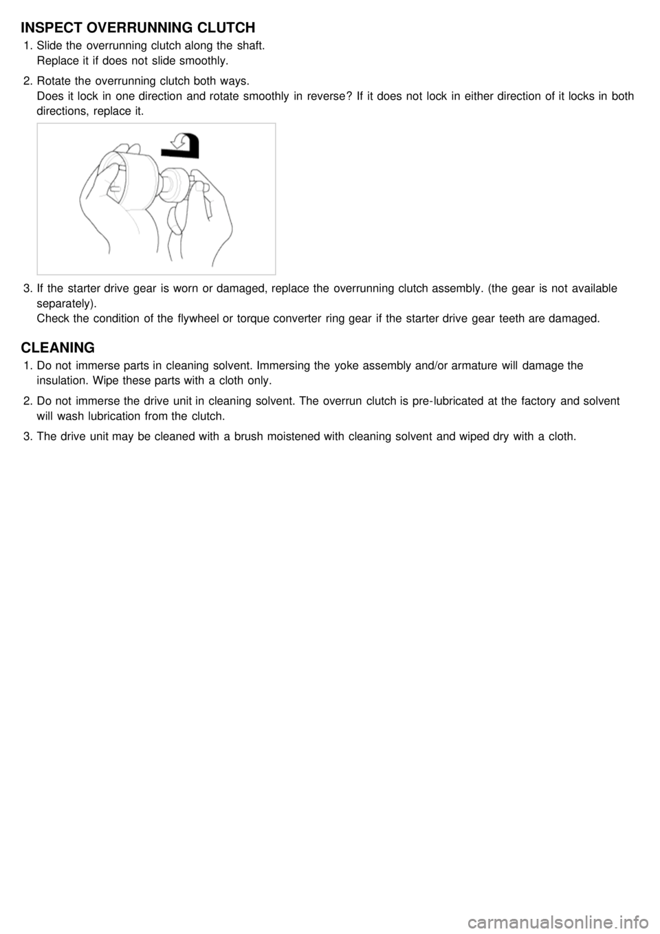 KIA CARNIVAL 2007 User Guide INSPECT OVERRUNNING CLUTCH
1.Slide the overrunning clutch along the shaft.
Replace it if does not slide smoothly.
2. Rotate the overrunning clutch both ways.
Does it lock in one direction a KIA CARNIVAL 2007 User Guide INSPECT OVERRUNNING CLUTCH
1.Slide the overrunning clutch along the shaft.
Replace it if does not slide smoothly.
2. Rotate the overrunning clutch both ways.
Does it lock in one direction a