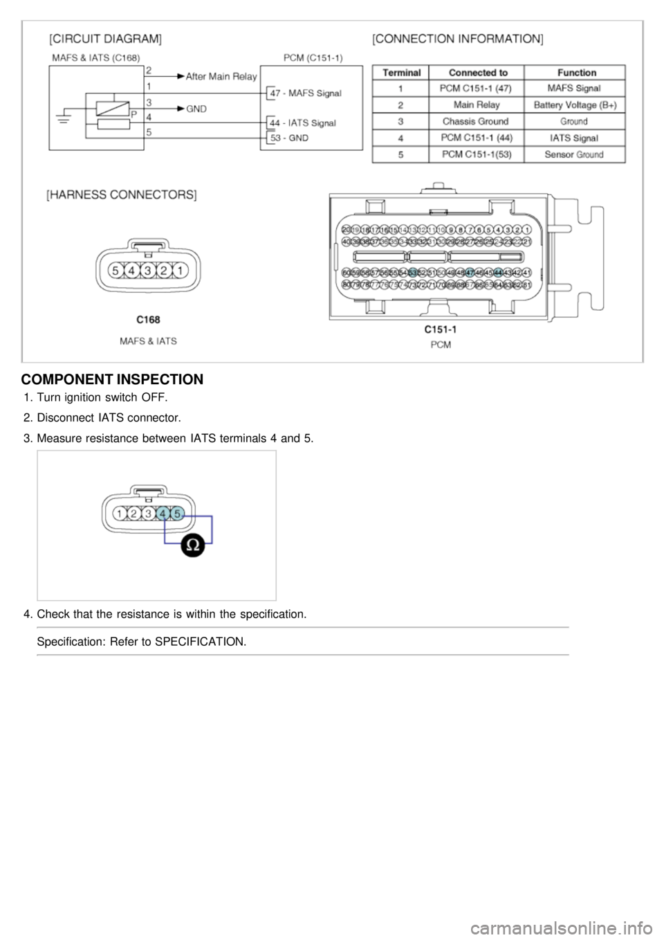 KIA CARNIVAL 2007 Service Manual COMPONENT INSPECTION
1.Turn ignition  switch  OFF.
2. Disconnect  IATS connector.
3. Measure resistance  between  IATS terminals 4  and 5.
4.Check that the  resistance  is within  the  specification.
