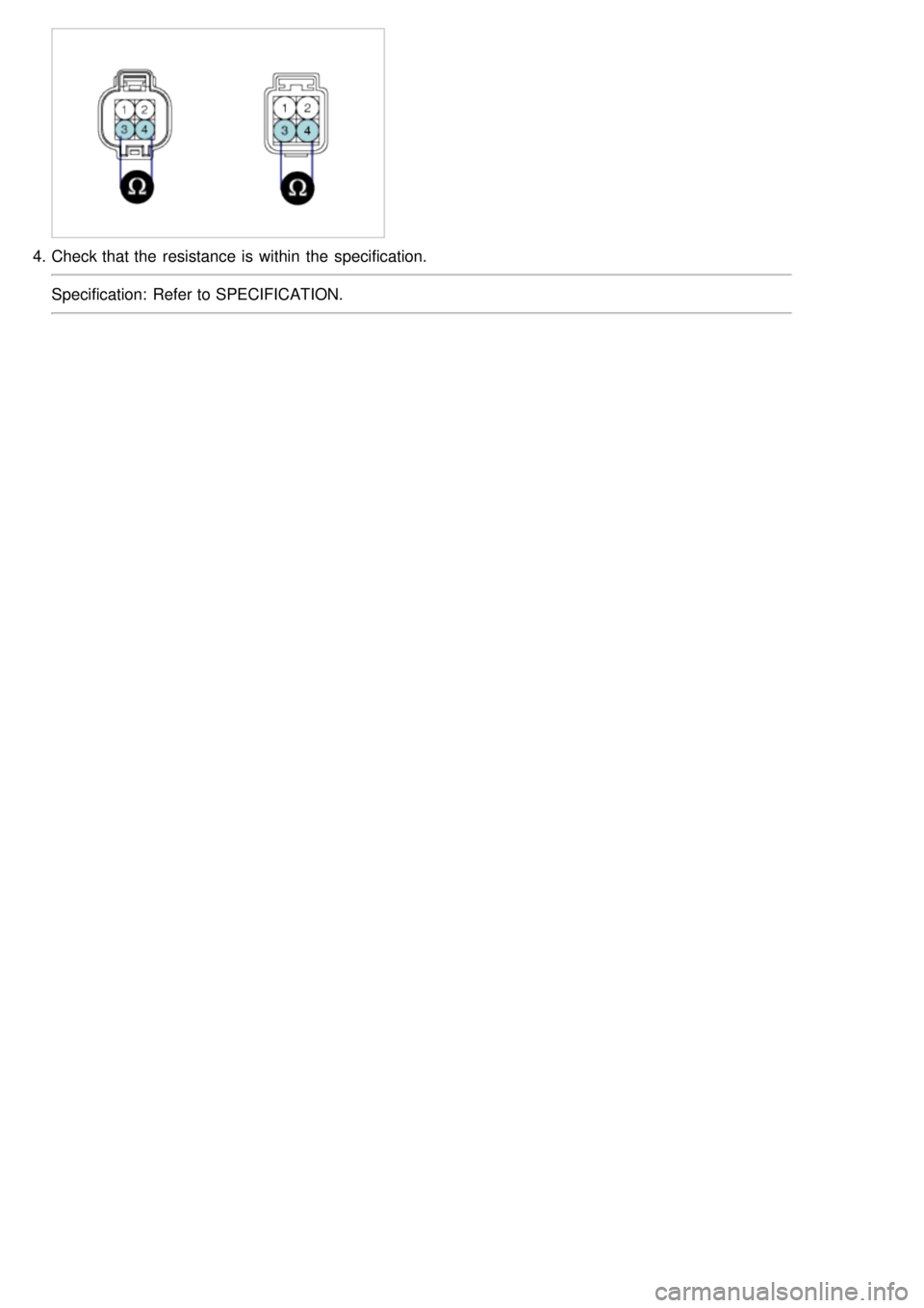 KIA CARNIVAL 2007  Workshop Manual 4.Check that the  resistance  is within  the  specification.
Specification:  Refer to SPECIFICATION. 