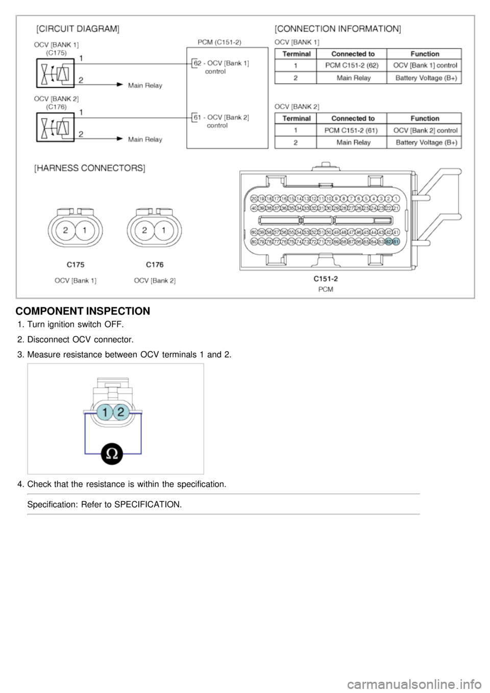 KIA CARNIVAL 2007  Workshop Manual COMPONENT INSPECTION
1.Turn ignition  switch  OFF.
2. Disconnect  OCV  connector.
3. Measure resistance  between  OCV  terminals 1  and 2.
4.Check that the  resistance  is within  the  specification.
