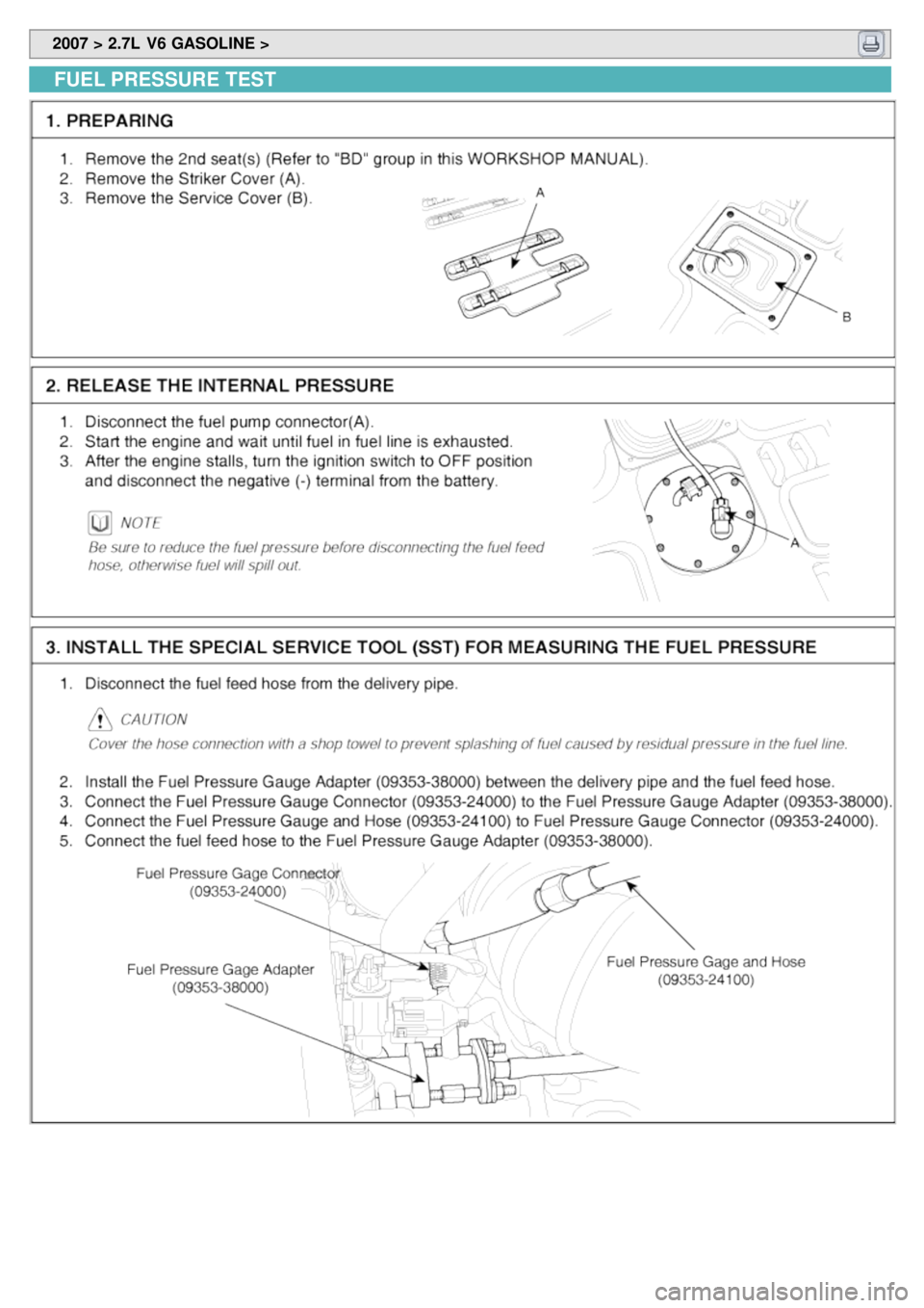 KIA CARNIVAL 2007 Workshop Manual 2007 > 2.7L V6 GASOLINE >
FUEL PRESSURE TEST KIA CARNIVAL 2007 Workshop Manual 2007 > 2.7L V6 GASOLINE >
FUEL PRESSURE TEST
