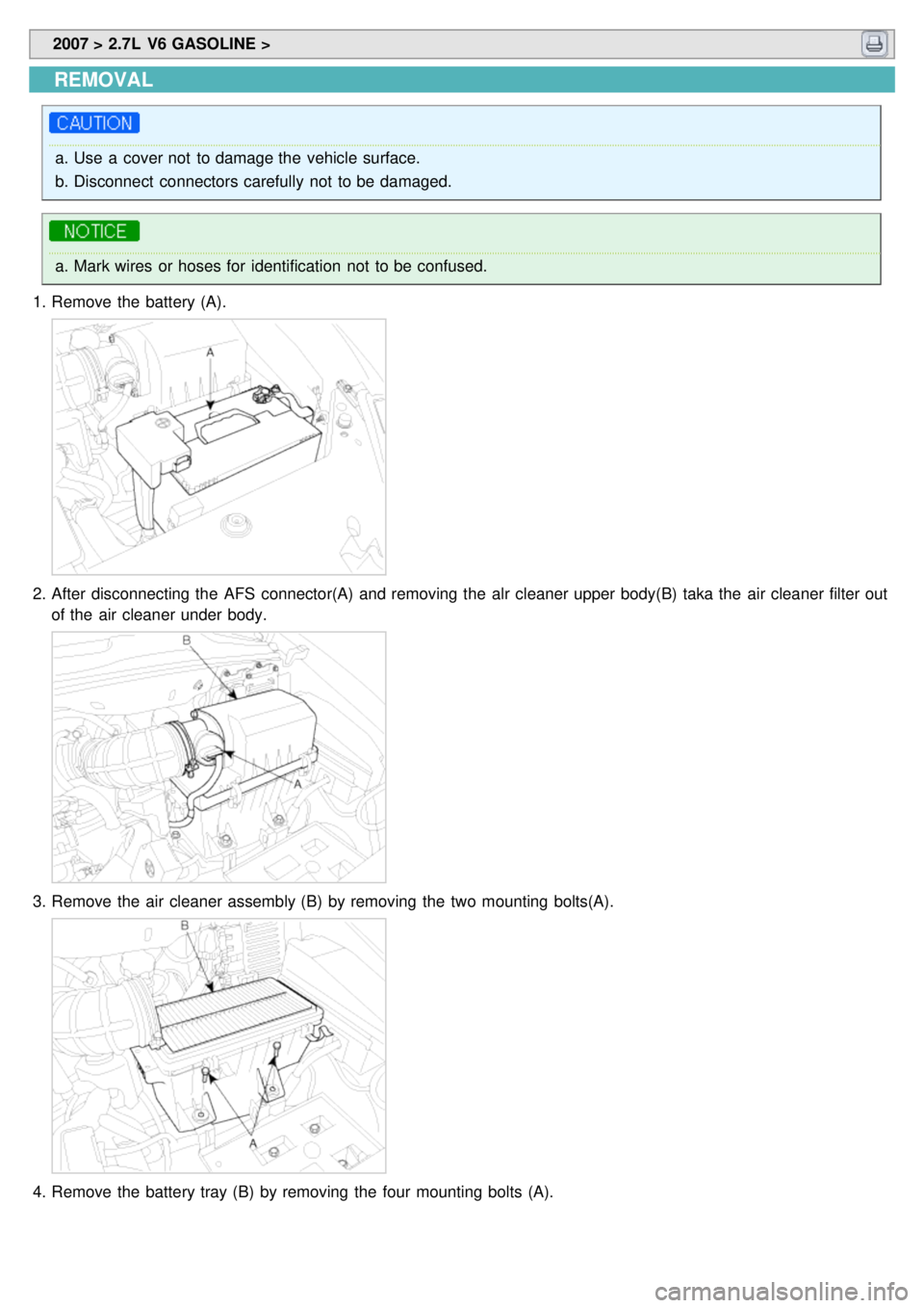 KIA CARNIVAL 2007 Workshop Manual 2007 > 2.7L V6 GASOLINE >
REMOVAL
a.Use a cover not to damage the vehicle surface.
b. Disconnect connectors carefully not to be damaged.
a.Mark wires or hoses for identification not to be KIA CARNIVAL 2007 Workshop Manual 2007 > 2.7L V6 GASOLINE >
REMOVAL
a.Use a cover not to damage the vehicle surface.
b. Disconnect connectors carefully not to be damaged.
a.Mark wires or hoses for identification not to be