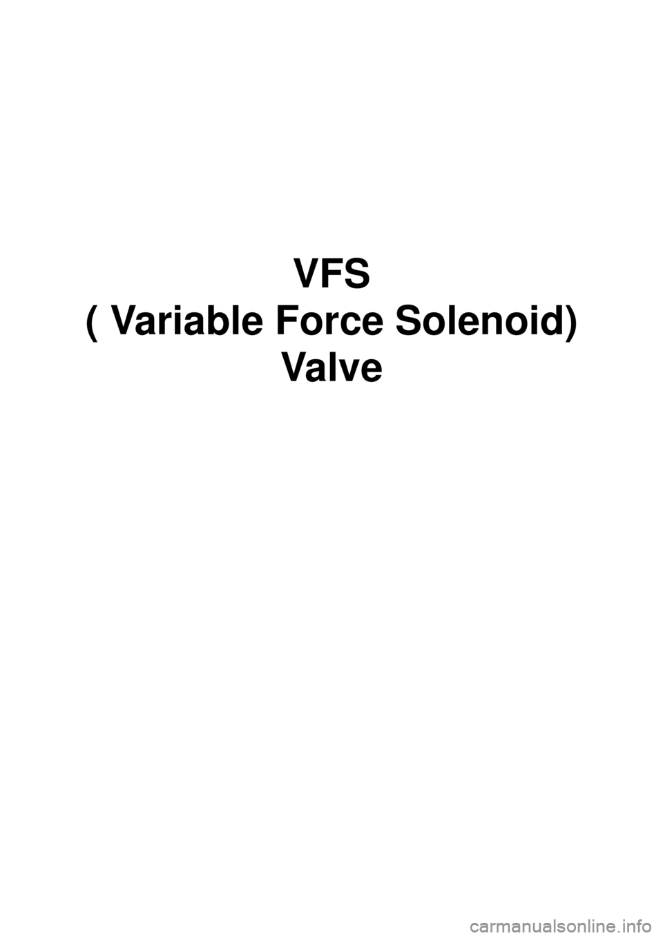KIA CARNIVAL 2007  Workshop Manual VFS 
( Variable Force Solenoid)  Valve 