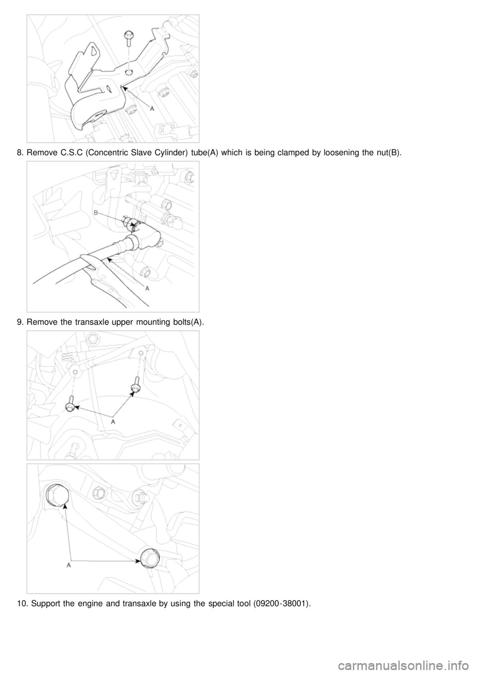 KIA CARNIVAL 2007  Workshop Manual 8.Remove C.S.C (Concentric Slave Cylinder)  tube(A) which  is being clamped  by loosening the  nut(B).
9.Remove the  transaxle upper  mounting bolts(A).
10. Support the  engine  and transaxle by using