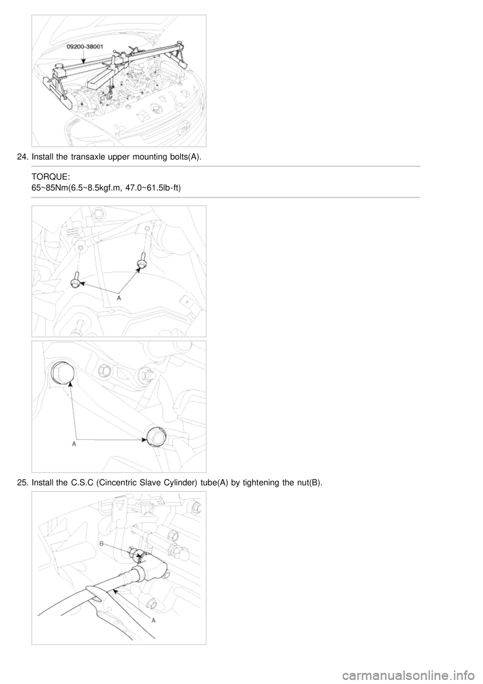 KIA CARNIVAL 2007  Workshop Manual 24.Install the  transaxle upper  mounting bolts(A).
TORQUE:
65~85Nm(6.5~8.5kgf.m,  47.0~61.5lb - ft)
25.Install the  C.S.C (Cincentric  Slave Cylinder)  tube(A) by tightening the  nut(B). 