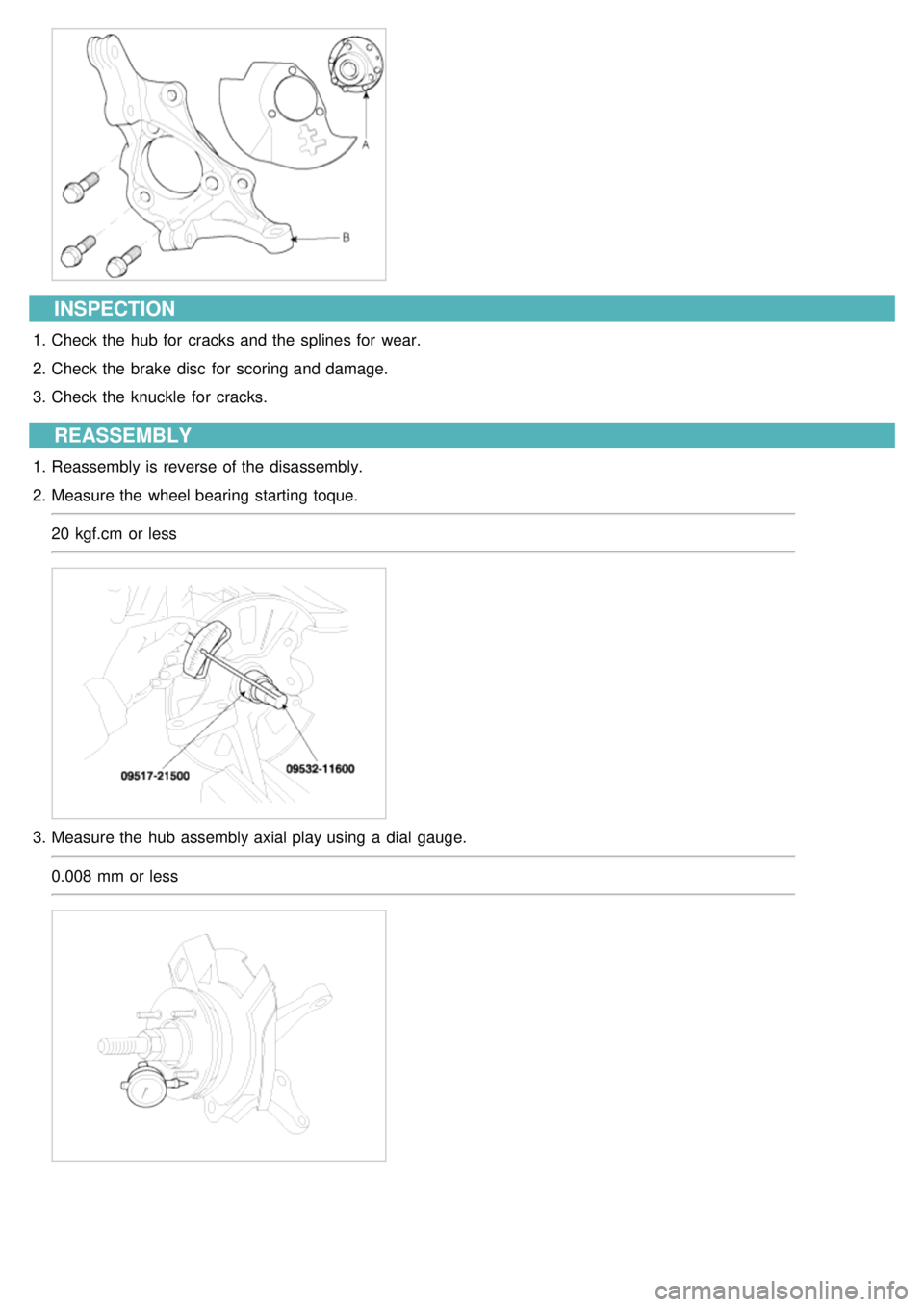 KIA CARNIVAL 2007  Workshop Manual INSPECTION
1.Check the  hub for  cracks and the  splines for  wear.
2. Check the  brake disc  for  scoring and damage.
3. Check the  knuckle  for  cracks.
REASSEMBLY
1.Reassembly is reverse of the  di
