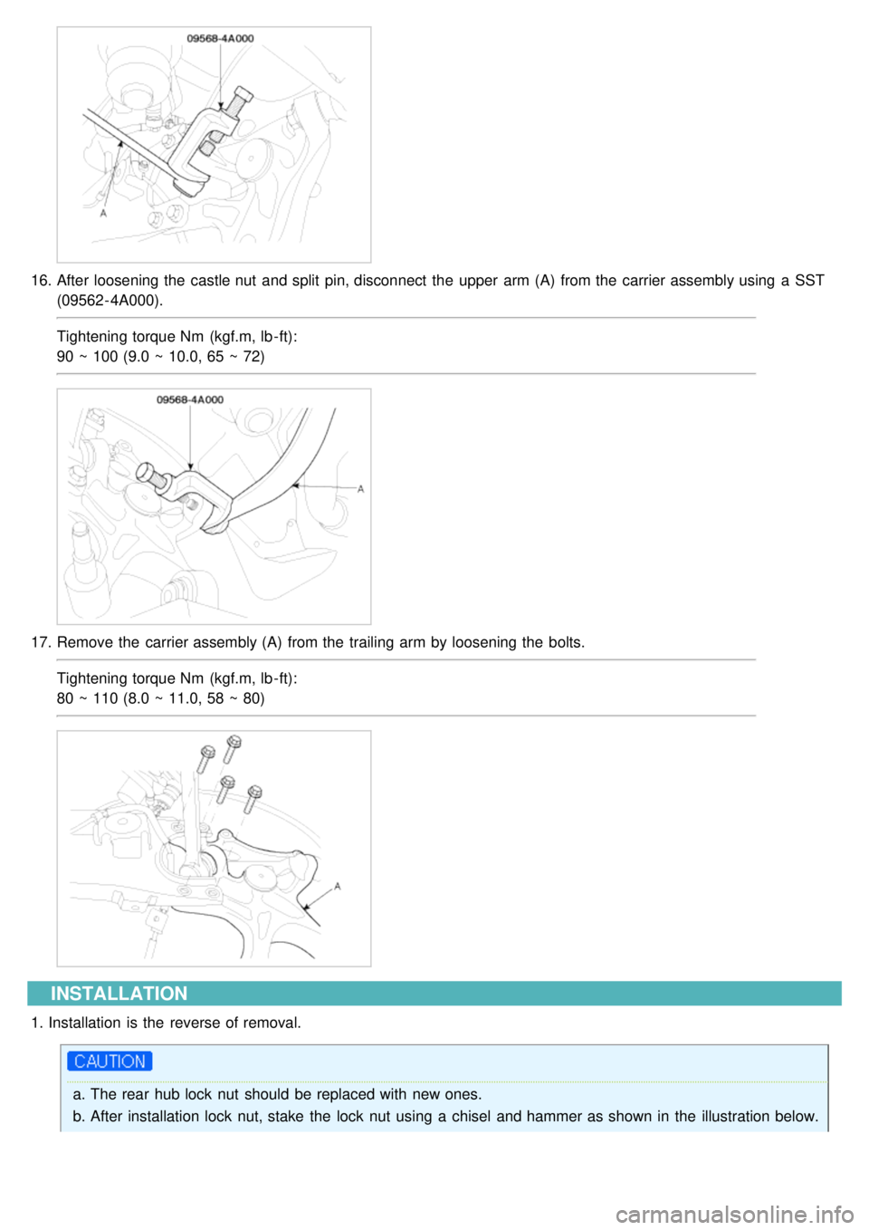 KIA CARNIVAL 2007  Workshop Manual 16.After loosening the  castle nut  and split  pin, disconnect  the  upper  arm (A)  from the  carrier assembly using  a  SST
(09562- 4A000).
Tightening torque Nm  (kgf.m, lb - ft):
90 ~ 100 (9.0 ~ 10