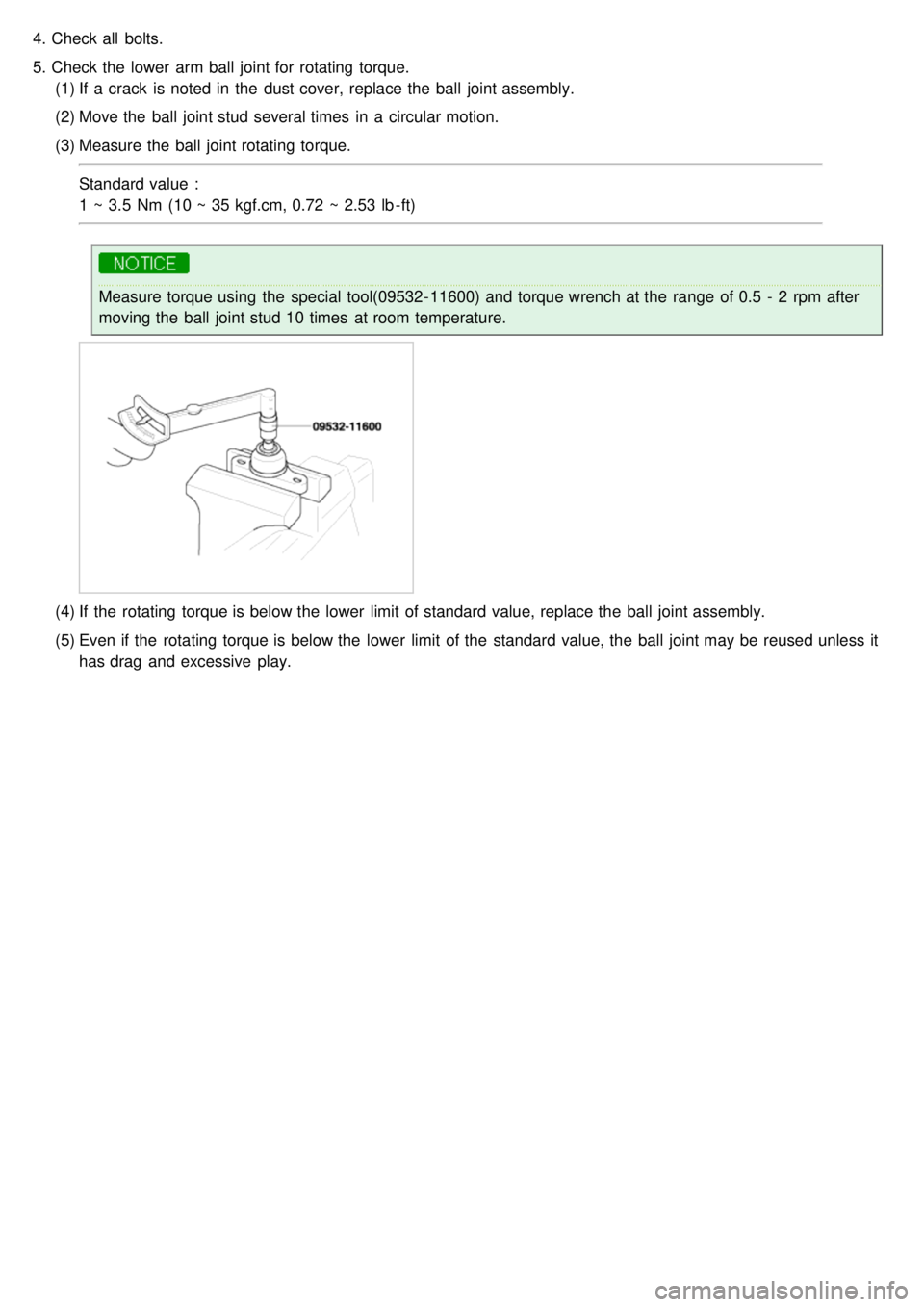 KIA CARNIVAL 2007  Workshop Manual 4.Check all  bolts.
5. Check the  lower  arm ball  joint for  rotating torque.
(1) If  a  crack  is noted in  the  dust cover, replace the  ball  joint assembly.
(2) Move the  ball  joint stud several