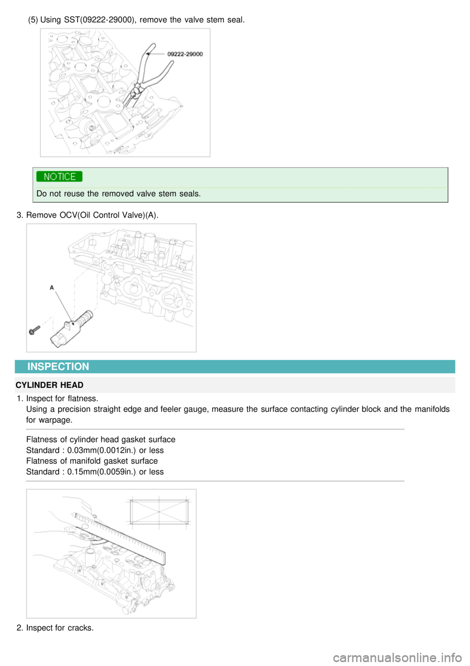 KIA CARNIVAL 2007 Repair Manual (5)Using  SST(09222- 29000),  remove the  valve stem  seal.
Do not  reuse the  removed valve stem  seals.
3. Remove OCV(Oil Control Valve)(A).
INSPECTION
CYLINDER HEAD
1. Inspect for  flatness.
Using 
