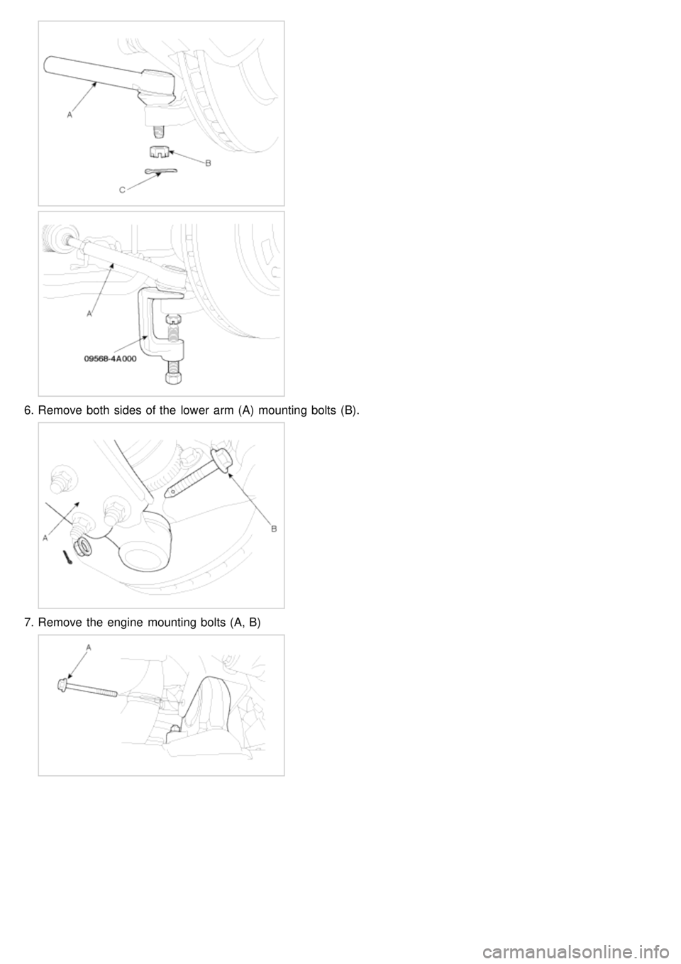 KIA CARNIVAL 2007  Workshop Manual 6.Remove both  sides of the  lower  arm (A)  mounting bolts (B).
7.Remove the  engine  mounting bolts (A, B) 