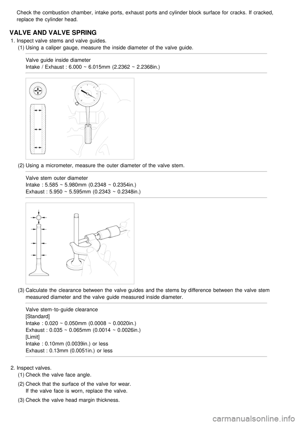 KIA CARNIVAL 2007 Repair Manual Check the  combustion chamber,  intake ports, exhaust ports and cylinder block surface for  cracks.  If  cracked,
replace the  cylinder head.
VALVE AND VALVE SPRING
1.Inspect valve stems and valve gui