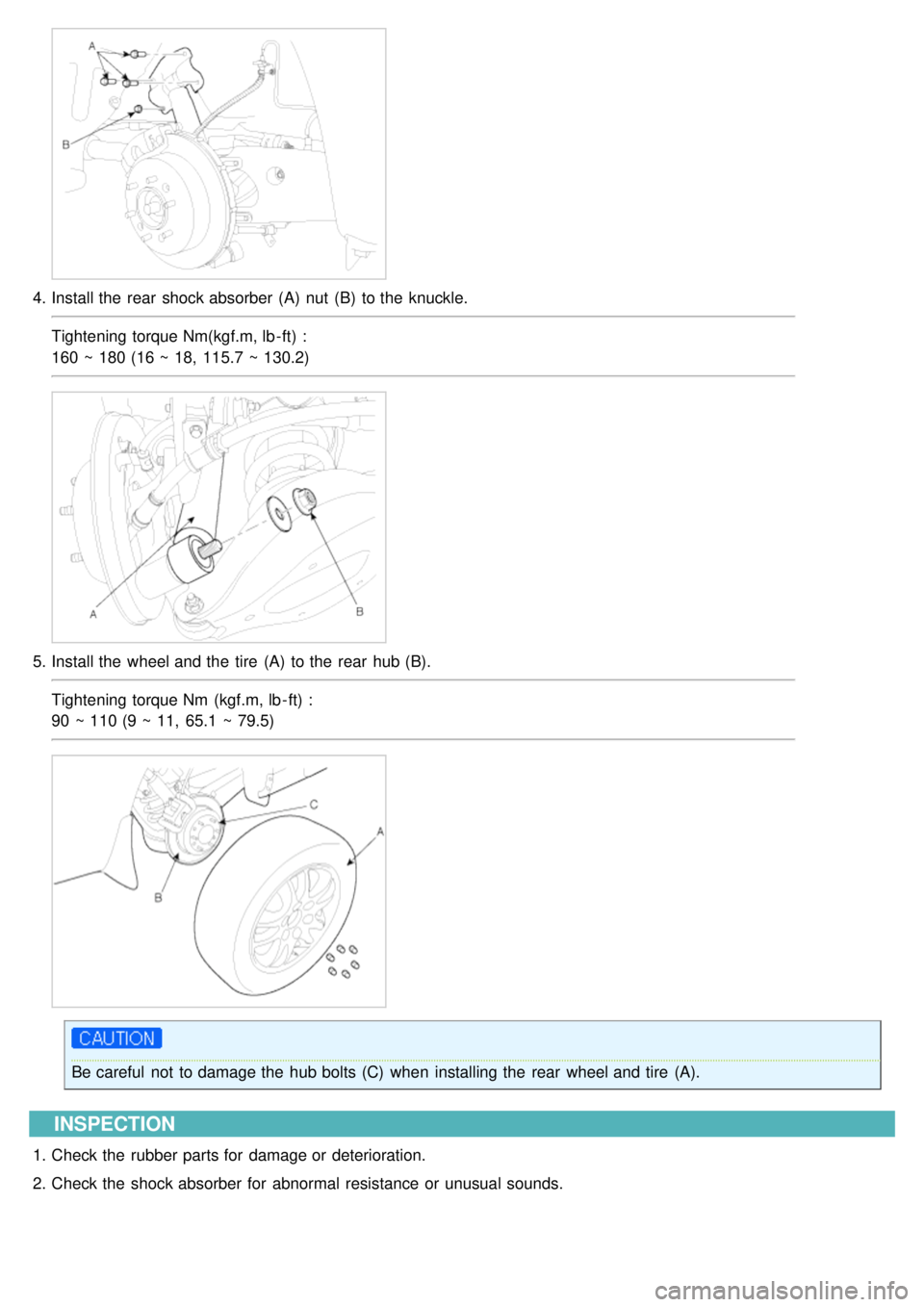 KIA CARNIVAL 2007  Workshop Manual 4.Install the  rear  shock absorber  (A)  nut  (B)  to the  knuckle.
Tightening torque Nm(kgf.m, lb - ft) :
160 ~ 180 (16 ~ 18,  115.7 ~ 130.2)
5.Install the  wheel and the  tire  (A)  to the  rear  h