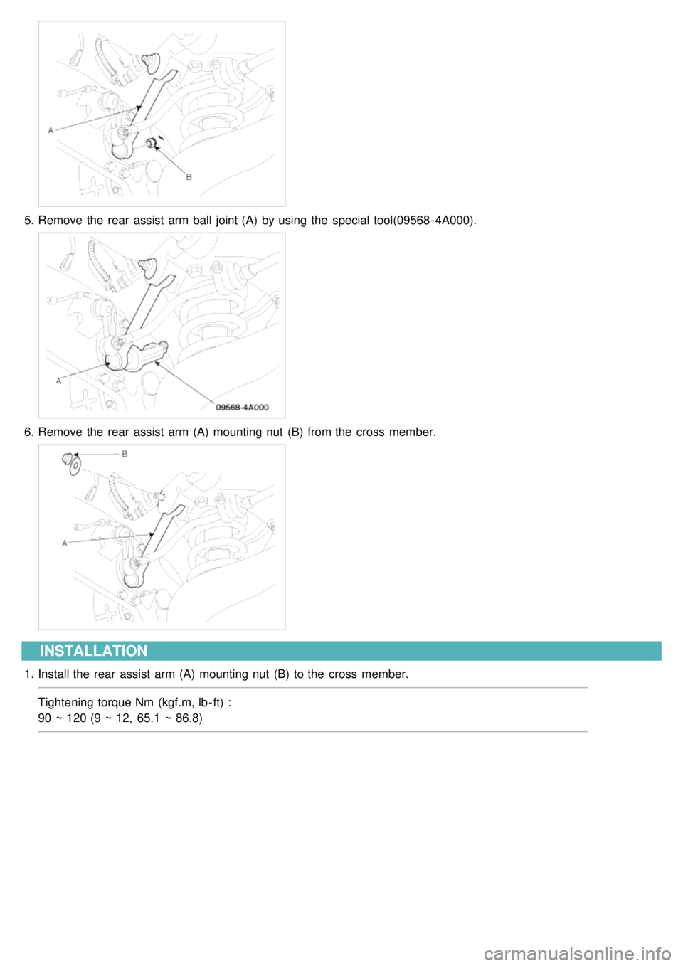KIA CARNIVAL 2007  Workshop Manual 5.Remove the  rear  assist  arm ball  joint (A)  by using  the  special tool(09568- 4A000).
6.Remove the  rear  assist  arm (A)  mounting nut  (B)  from the  cross  member.
INSTALLATION
1.Install the 