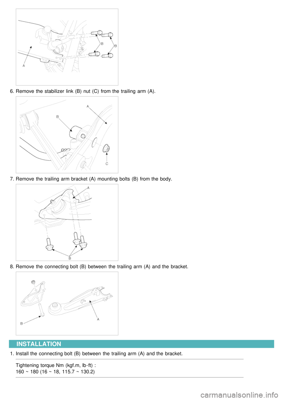 KIA CARNIVAL 2007  Workshop Manual 6.Remove the  stabilizer  link (B)  nut  (C)  from the  trailing  arm (A).
7.Remove the  trailing  arm bracket (A)  mounting bolts (B)  from the  body.
8.Remove the  connecting bolt (B)  between  the 
