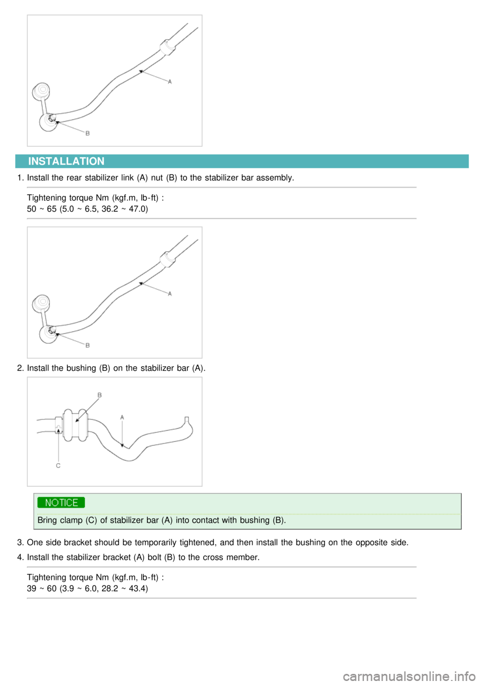 KIA CARNIVAL 2007  Workshop Manual INSTALLATION
1.Install the  rear  stabilizer  link (A)  nut  (B)  to the  stabilizer  bar assembly.
Tightening torque Nm  (kgf.m, lb - ft) :
50 ~ 65 (5.0 ~ 6.5, 36.2  ~ 47.0)
2.Install the  bushing (B