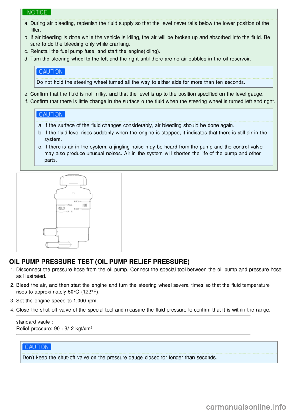 KIA CARNIVAL 2007 Workshop Manual a.During air bleeding, replenish the fluid supply so that the level never falls below the lower position of the
filter.
b. If air bleeding is done while the vehicle is idling, the air will KIA CARNIVAL 2007 Workshop Manual a.During air bleeding, replenish the fluid supply so that the level never falls below the lower position of the
filter.
b. If air bleeding is done while the vehicle is idling, the air will