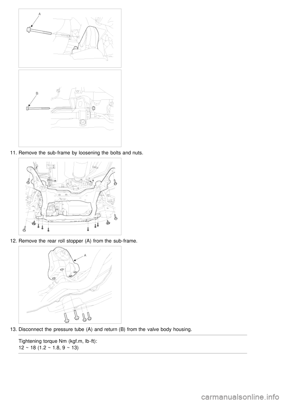 KIA CARNIVAL 2007  Workshop Manual 11.Remove the  sub- frame  by loosening the  bolts and nuts.
12.Remove the  rear  roll  stopper (A)  from the  sub- frame.
13.Disconnect  the  pressure tube  (A)  and return (B)  from the  valve body 