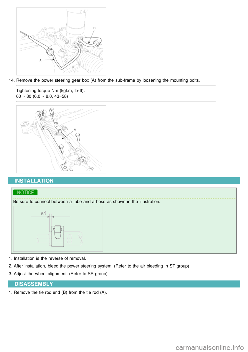 KIA CARNIVAL 2007 Repair Manual 14.Remove the  power steering  gear  box (A)  from the  sub- frame  by loosening the  mounting bolts.
Tightening torque Nm  (kgf.m, lb - ft):
60 ~ 80 (6.0 ~ 8.0, 43~58)
INSTALLATION
Be sure  to connec