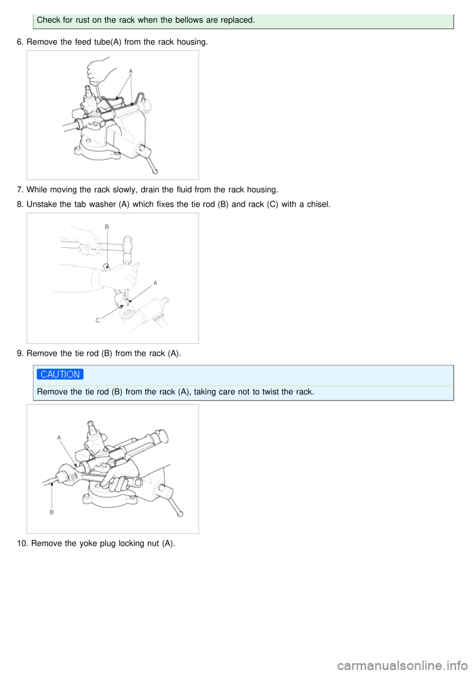 KIA CARNIVAL 2007  Workshop Manual Check for  rust on the  rack when  the  bellows are replaced.
6. Remove the  feed  tube(A) from the  rack housing.
7.While moving the  rack slowly,  drain the  fluid from the  rack housing.
8. Unstake
