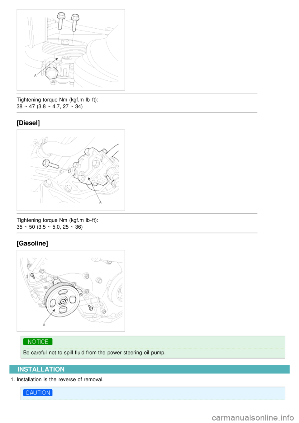 KIA CARNIVAL 2007 User Guide Tightening torque Nm  (kgf.m  lb - ft):
38 ~ 47 (3.8 ~ 4.7, 27 ~ 34)
[Diesel]
Tightening torque Nm  (kgf.m  lb - ft):
35 ~ 50 (3.5 ~ 5.0, 25 ~ 36)
[Gasoline]
Be careful  not  to spill fluid from the  