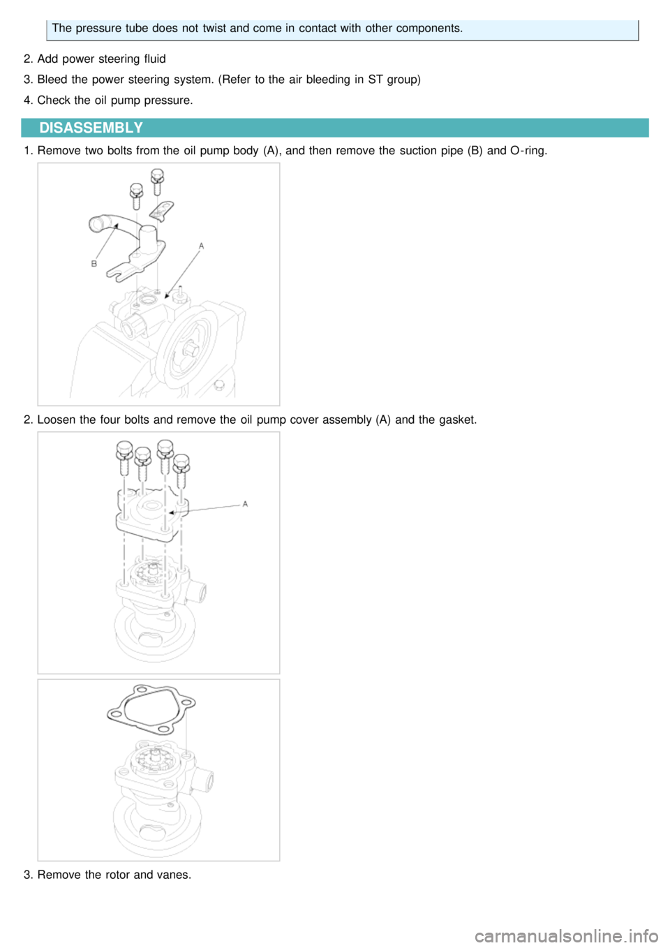 KIA CARNIVAL 2007 User Guide The pressure tube does not twist and come in contact with other components.
2. Add power steering fluid
3. Bleed the power steering system. (Refer to the air bleeding in ST group)
4. Che KIA CARNIVAL 2007 User Guide The pressure tube does not twist and come in contact with other components.
2. Add power steering fluid
3. Bleed the power steering system. (Refer to the air bleeding in ST group)
4. Che