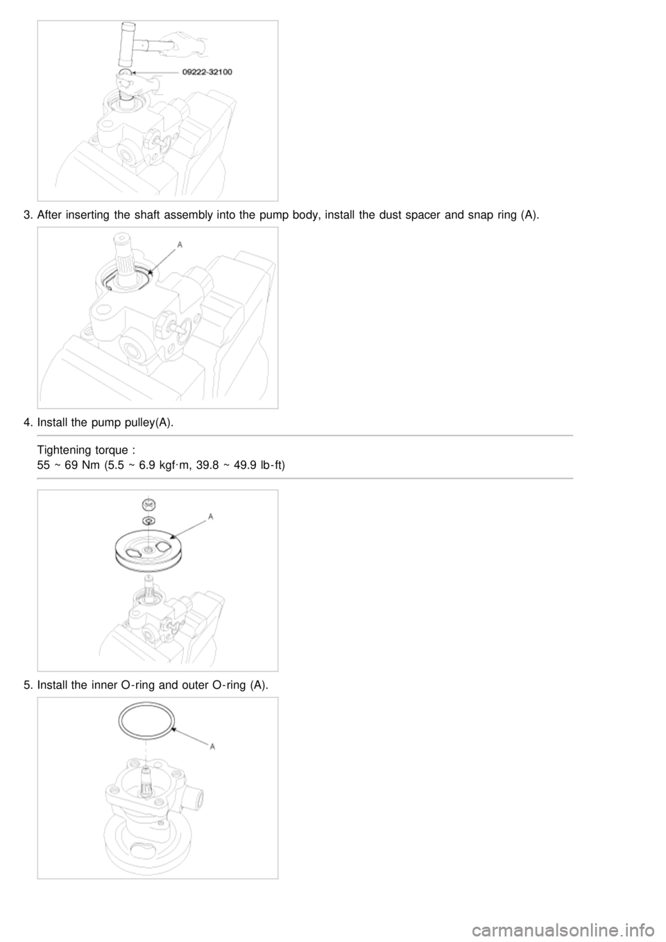 KIA CARNIVAL 2007  Workshop Manual 3.After inserting  the  shaft  assembly into the  pump body, install  the  dust spacer  and snap  ring (A).
4.Install the  pump pulley(A).
Tightening torque :
55 ~ 69 Nm  (5.5 ~ 6.9  kgf·m,  39.8  ~ 