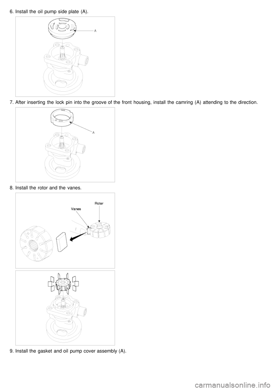 KIA CARNIVAL 2007  Workshop Manual 6.Install the  oil  pump side plate  (A).
7.After inserting  the  lock  pin into the  groove of the  front  housing,  install  the  camring  (A)  attending to the  direction.
8.Install the  rotor and 