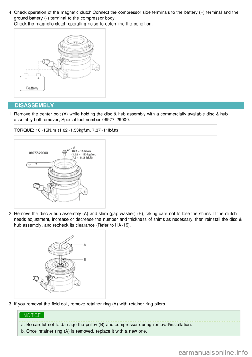KIA CARNIVAL 2007  Workshop Manual 4.Check operation  of the  magnetic clutch.Connect the  compressor side terminals to the  battery (+)  terminal  and the
ground battery ( - )  terminal  to the  compressor body.
Check the  magnetic cl