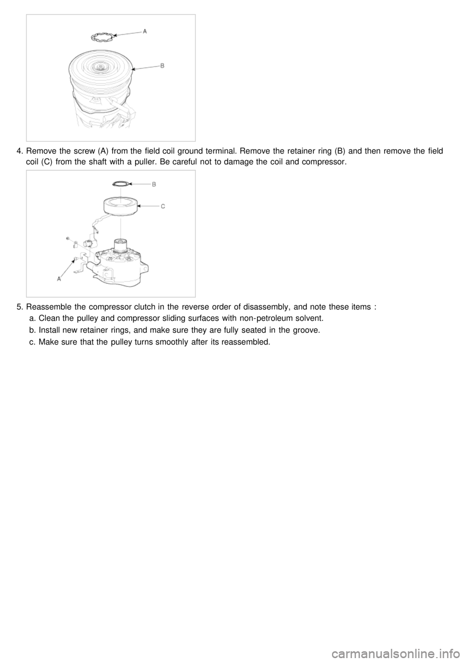KIA CARNIVAL 2007  Workshop Manual 4.Remove the  screw (A)  from the  field coil ground terminal. Remove the  retainer  ring (B)  and then  remove the  field
coil (C)  from the  shaft  with  a  puller. Be careful  not  to damage the  c