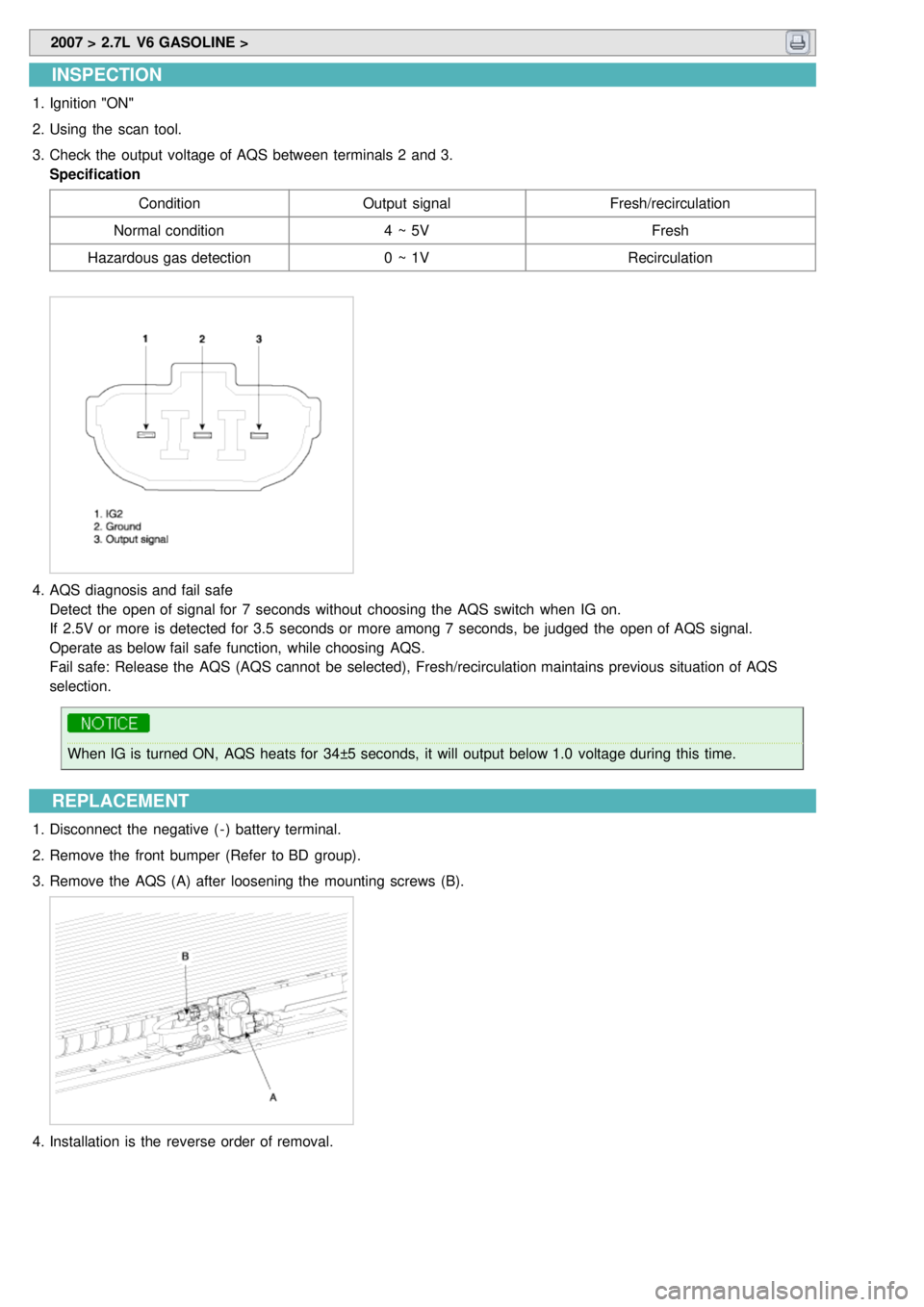 KIA CARNIVAL 2007 Workshop Manual 2007 > 2.7L V6 GASOLINE >
INSPECTION
1.Ignition "ON"
2. Using the scan tool.
3. Check the output voltage of AQS between terminals 2 and 3.
Specification
Condition Output signal Fresh/recircu KIA CARNIVAL 2007 Workshop Manual 2007 > 2.7L V6 GASOLINE >
INSPECTION
1.Ignition "ON"
2. Using the scan tool.
3. Check the output voltage of AQS between terminals 2 and 3.
Specification
Condition Output signal Fresh/recircu