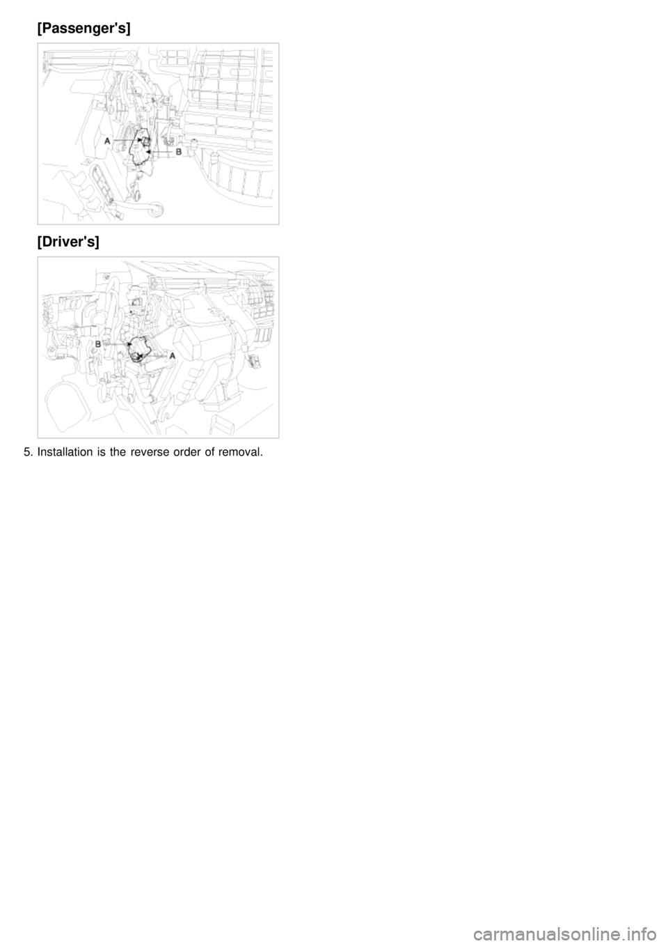 KIA CARNIVAL 2007  Workshop Manual [Passengers]
[Drivers]
5.Installation  is the  reverse order of removal. 