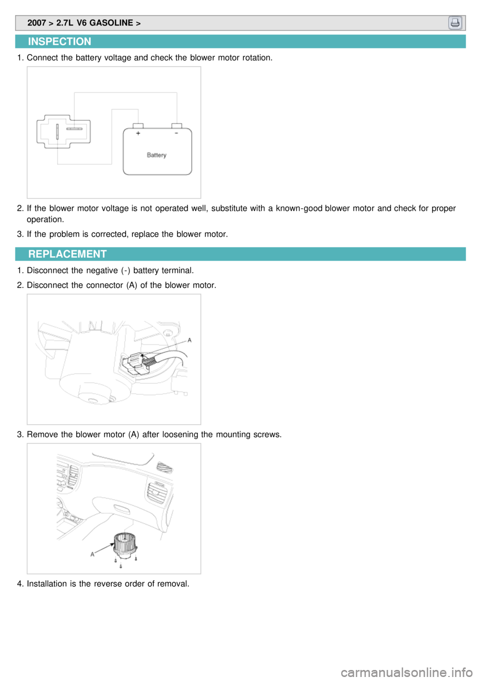 KIA CARNIVAL 2007 Workshop Manual 2007 > 2.7L V6 GASOLINE >
INSPECTION
1.Connect the battery voltage and check the blower motor rotation.
2.If the blower motor voltage is not operated well, substitute with a known- goo KIA CARNIVAL 2007 Workshop Manual 2007 > 2.7L V6 GASOLINE >
INSPECTION
1.Connect the battery voltage and check the blower motor rotation.
2.If the blower motor voltage is not operated well, substitute with a known- goo