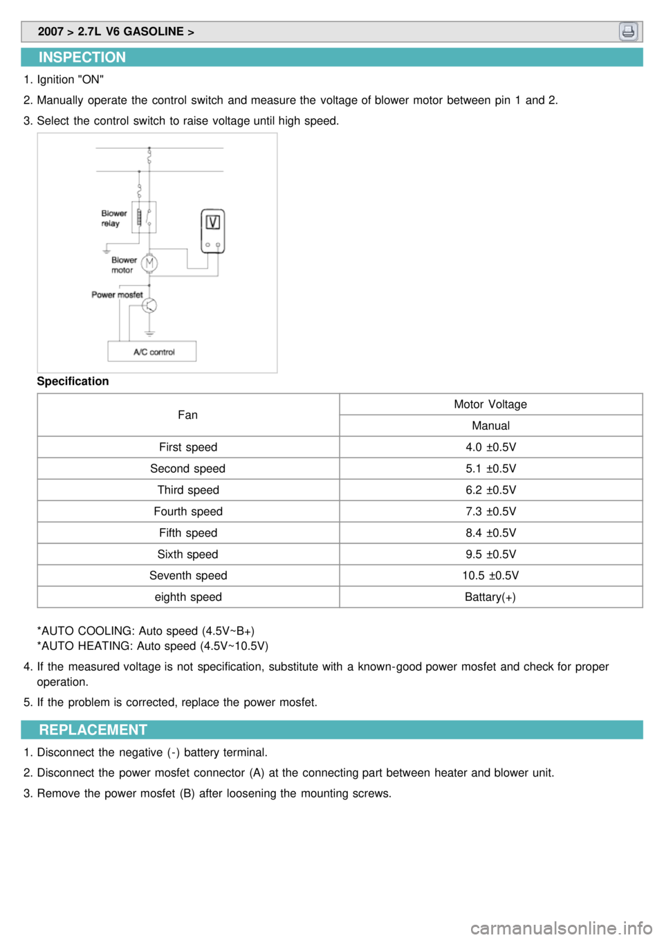 KIA CARNIVAL 2007 Service Manual 2007 > 2.7L V6 GASOLINE >
INSPECTION
1.Ignition "ON"
2. Manually operate the control switch and measure the voltage of blower motor between pin 1 and 2.
3. Select the control switch t KIA CARNIVAL 2007 Service Manual 2007 > 2.7L V6 GASOLINE >
INSPECTION
1.Ignition "ON"
2. Manually operate the control switch and measure the voltage of blower motor between pin 1 and 2.
3. Select the control switch t